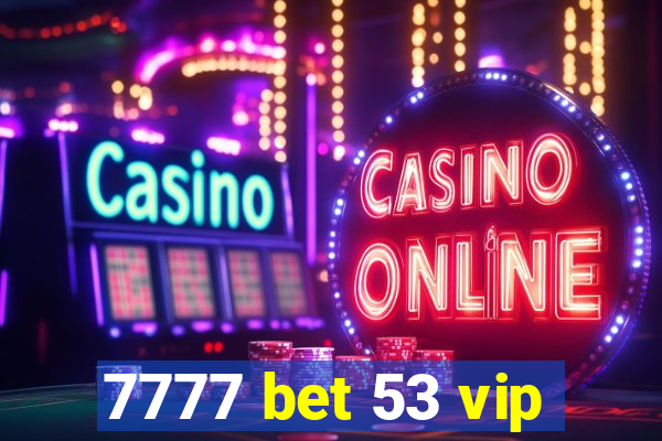 7777 bet 53 vip